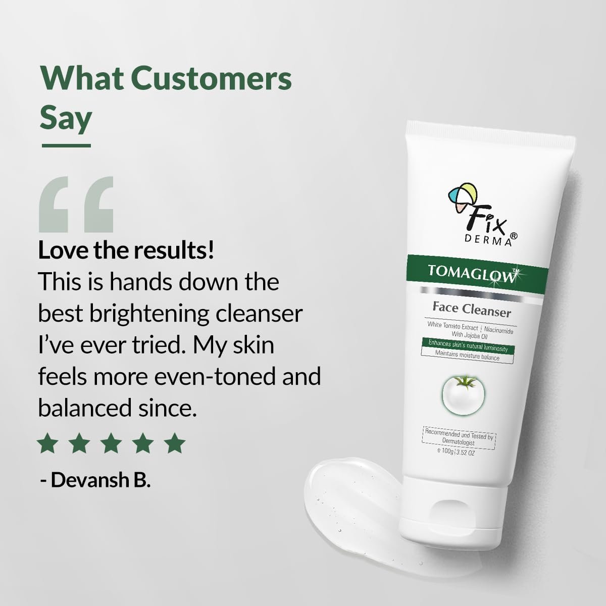Fixderma Tomaglow Brightening Face Wash | with White Tomato Extract | 4% Niacinamide | Gentle & Hydrating Cleanser | Reduces Pigmentation & Evens Skin Tone | All Skin Type | 100 gm thumbnail